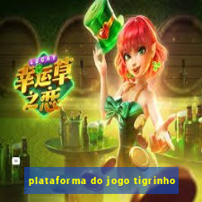 plataforma do jogo tigrinho